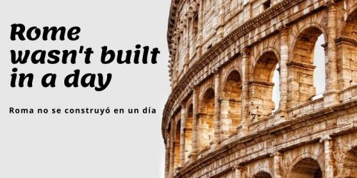 frase famosa en ingles Rome wasnt build in a day
